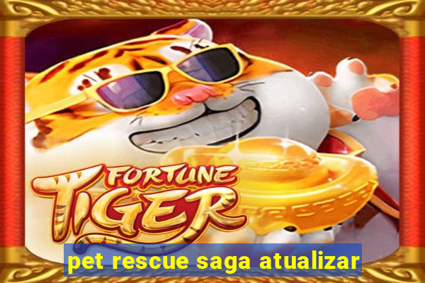 pet rescue saga atualizar